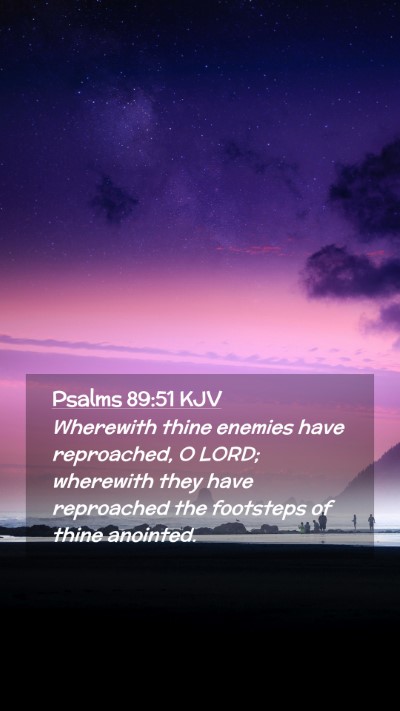 Picture 02 - Psalms 89:51 KJV Mobile Phone Wallpaper - Wherewith thine enemies have reproached, O LORD; - Mobile Bible Verse Wallpaper