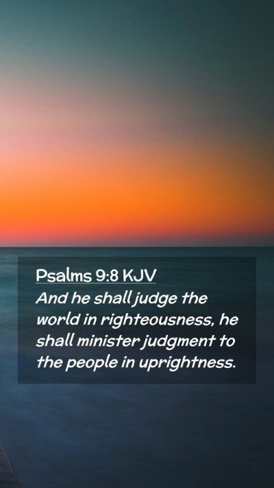Picture 02 - Psalms 9:8 KJV Mobile Phone Wallpaper - And he shall judge the world in righteousness, he - Mobile Bible Verse Wallpaper
