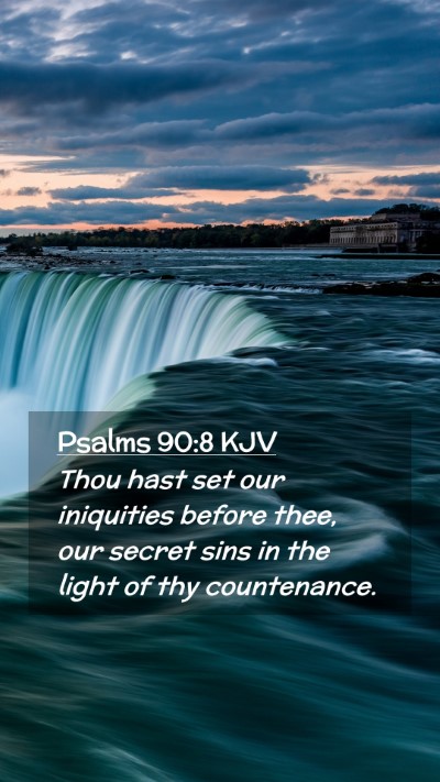 Picture 02 - Psalms 90:8 KJV Mobile Phone Wallpaper - Thou hast set our iniquities before thee, our - Mobile Bible Verse Wallpaper