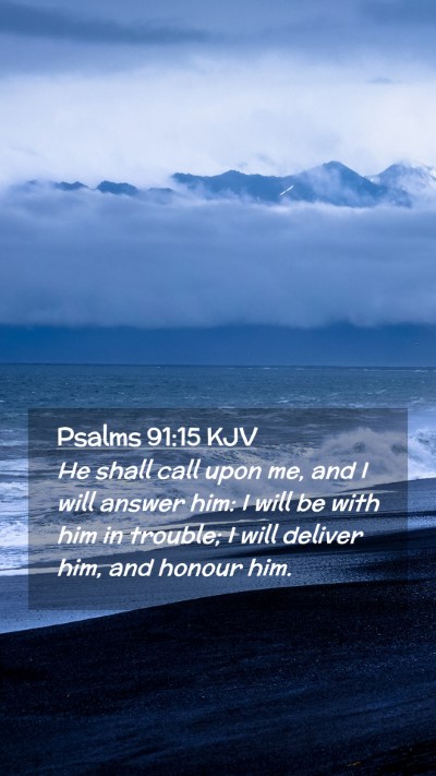 Picture 02 - Psalms 91:15 KJV Mobile Phone Wallpaper - He shall call upon me, and I will answer him: I - Mobile Bible Verse Wallpaper