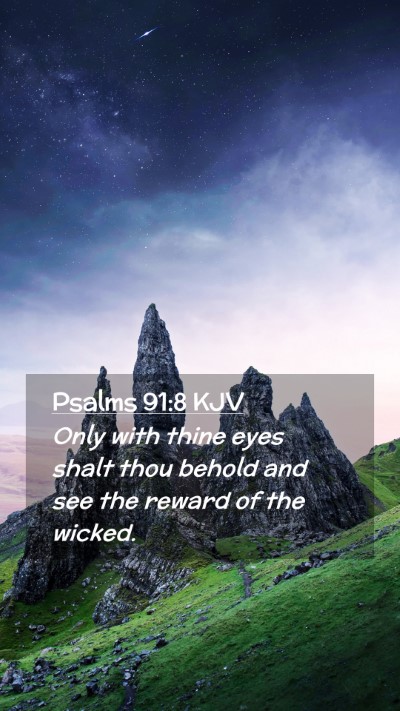 Picture 02 - Psalms 91:8 KJV Mobile Phone Wallpaper - Only with thine eyes shalt thou behold and see - Mobile Bible Verse Wallpaper