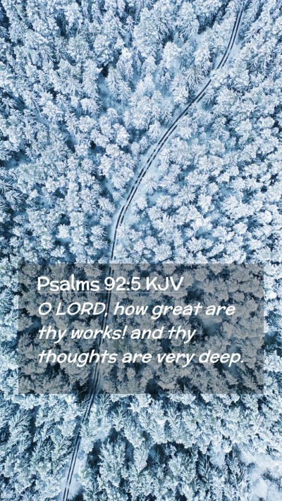 Picture 02 - Psalms 92:5 KJV Mobile Phone Wallpaper - O LORD, how great are thy works! and thy thoughts - Mobile Bible Verse Wallpaper