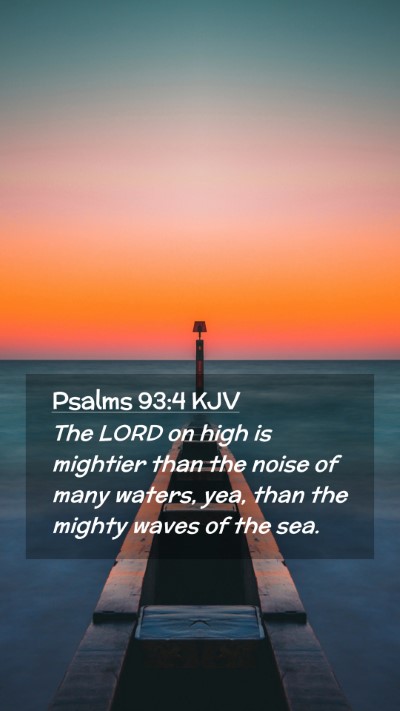 Picture 02 - Psalms 93:4 KJV Mobile Phone Wallpaper - The LORD on high is mightier than the noise of - Mobile Bible Verse Wallpaper