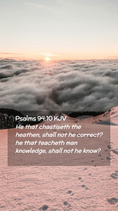 Picture 02 - Psalms 94:10 KJV Mobile Phone Wallpaper - He that chastiseth the heathen, shall not he - Mobile Bible Verse Wallpaper
