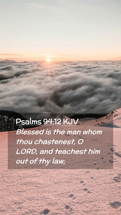 Picture 02 - Psalms 94:12 KJV Mobile Phone Wallpaper - Blessed is the man whom thou chastenest, O LORD, - Mobile Bible Verse Wallpaper