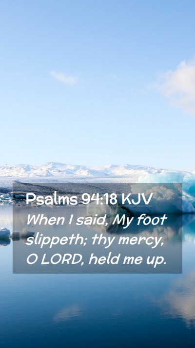 Picture 02 - Psalms 94:18 KJV Mobile Phone Wallpaper - When I said, My foot slippeth; thy mercy, O LORD, - Mobile Bible Verse Wallpaper