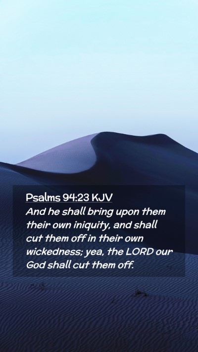 Picture 02 - Psalms 94:23 KJV Mobile Phone Wallpaper - And he shall bring upon them their own iniquity, - Mobile Bible Verse Wallpaper