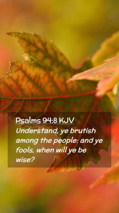 Picture 02 - Psalms 94:8 KJV Mobile Phone Wallpaper - Understand, ye brutish among the people: and ye - Mobile Bible Verse Wallpaper