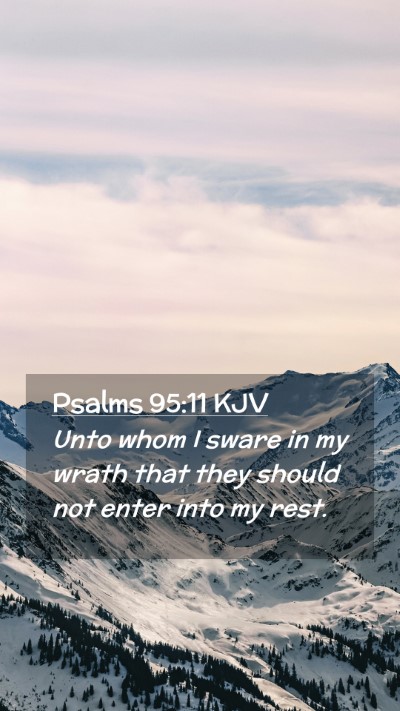 Picture 02 - Psalms 95:11 KJV Mobile Phone Wallpaper - Unto whom I sware in my wrath that they should - Mobile Bible Verse Wallpaper