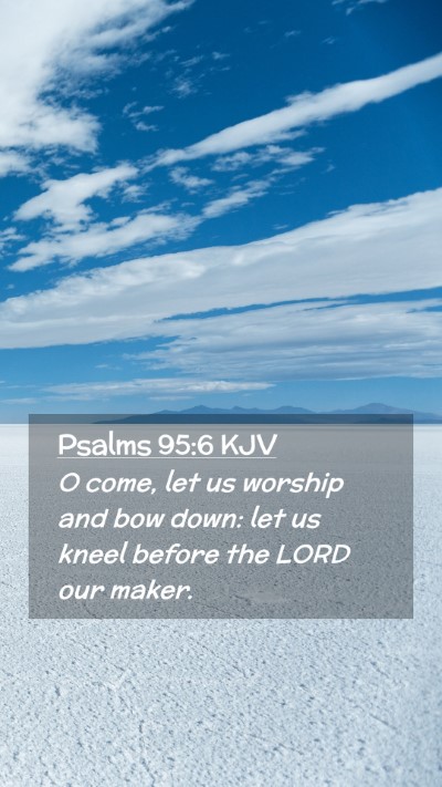 Picture 02 - Psalms 95:6 KJV Mobile Phone Wallpaper - O come, let us worship and bow down: let us kneel - Mobile Bible Verse Wallpaper
