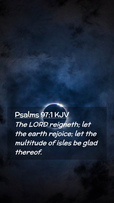 Picture 02 - Psalms 97:1 KJV Mobile Phone Wallpaper - The LORD reigneth; let the earth rejoice; let the - Mobile Bible Verse Wallpaper