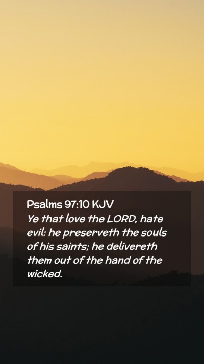 Picture 02 - Psalms 97:10 KJV Mobile Phone Wallpaper - Ye that love the LORD, hate evil: he preserveth - Mobile Bible Verse Wallpaper