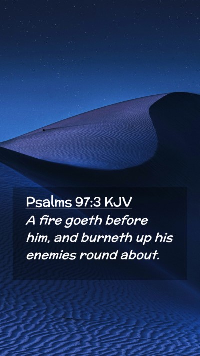 Picture 02 - Psalms 97:3 KJV Mobile Phone Wallpaper - A fire goeth before him, and burneth up his - Mobile Bible Verse Wallpaper
