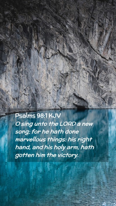 Picture 02 - Psalms 98:1 KJV Mobile Phone Wallpaper - O sing unto the LORD a new song; for he hath done - Mobile Bible Verse Wallpaper