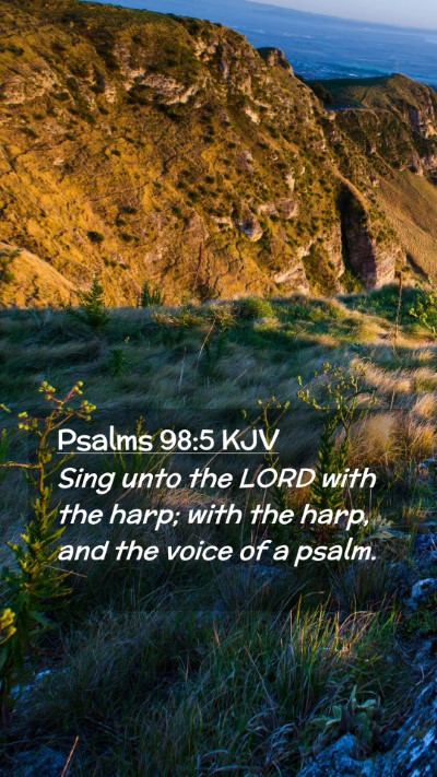 Picture 02 - Psalms 98:5 KJV Mobile Phone Wallpaper - Sing unto the LORD with the harp; with the harp, - Mobile Bible Verse Wallpaper