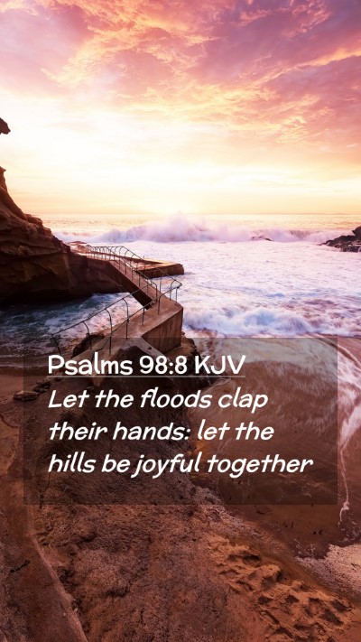Picture 02 - Psalms 98:8 KJV Mobile Phone Wallpaper - Let the floods clap their hands: let the hills be - Mobile Bible Verse Wallpaper