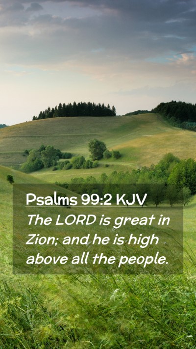 Picture 02 - Psalms 99:2 KJV Mobile Phone Wallpaper - The LORD is great in Zion; and he is high above - Mobile Bible Verse Wallpaper