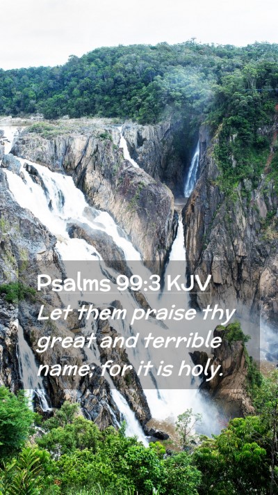 Picture 02 - Psalms 99:3 KJV Mobile Phone Wallpaper - Let them praise thy great and terrible name; for - Mobile Bible Verse Wallpaper