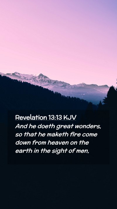 Picture 02 - Revelation 13:13 KJV Mobile Phone Wallpaper - And he doeth great wonders, so that he maketh - Mobile Bible Verse Wallpaper