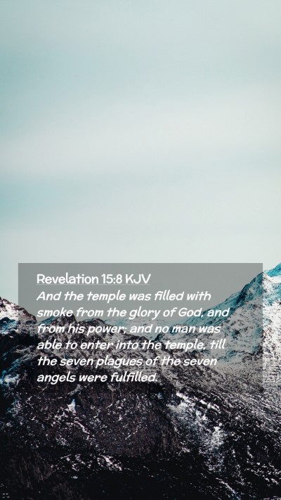 Picture 02 - Revelation 15:8 KJV Mobile Phone Wallpaper - And the temple was filled with smoke from the - Mobile Bible Verse Wallpaper
