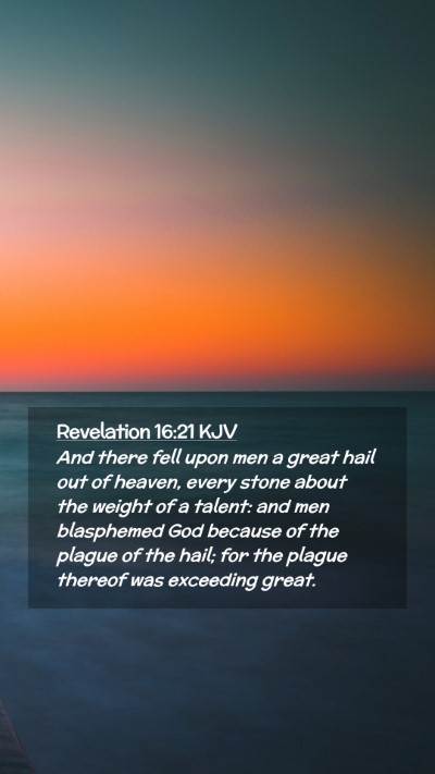 Picture 02 - Revelation 16:21 KJV Mobile Phone Wallpaper - And there fell upon men a great hail out of - Mobile Bible Verse Wallpaper