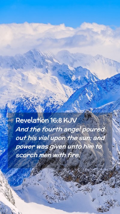 Picture 02 - Revelation 16:8 KJV Mobile Phone Wallpaper - And the fourth angel poured out his vial upon the - Mobile Bible Verse Wallpaper