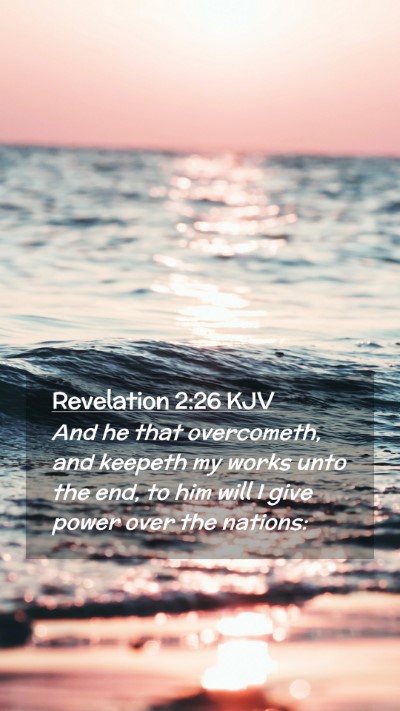 Picture 02 - Revelation 2:26 KJV Mobile Phone Wallpaper - And he that overcometh, and keepeth my works unto - Mobile Bible Verse Wallpaper