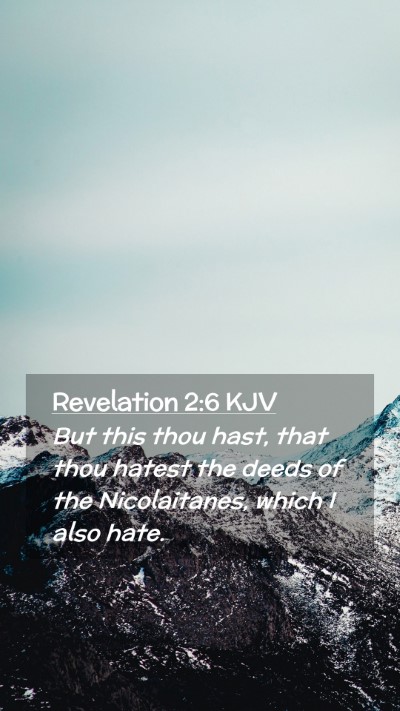 Picture 02 - Revelation 2:6 KJV Mobile Phone Wallpaper - But this thou hast, that thou hatest the deeds of - Mobile Bible Verse Wallpaper