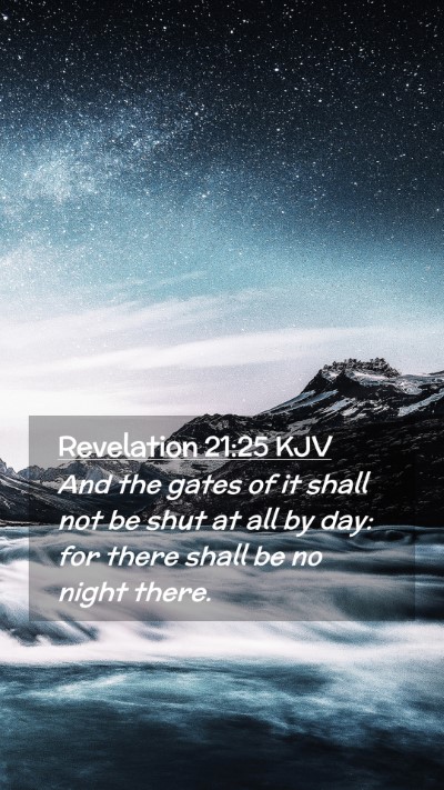 Picture 02 - Revelation 21:25 KJV Mobile Phone Wallpaper - And the gates of it shall not be shut at all by - Mobile Bible Verse Wallpaper