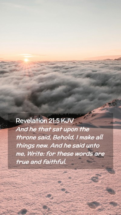 Picture 02 - Revelation 21:5 KJV Mobile Phone Wallpaper - And he that sat upon the throne said, Behold, I - Mobile Bible Verse Wallpaper
