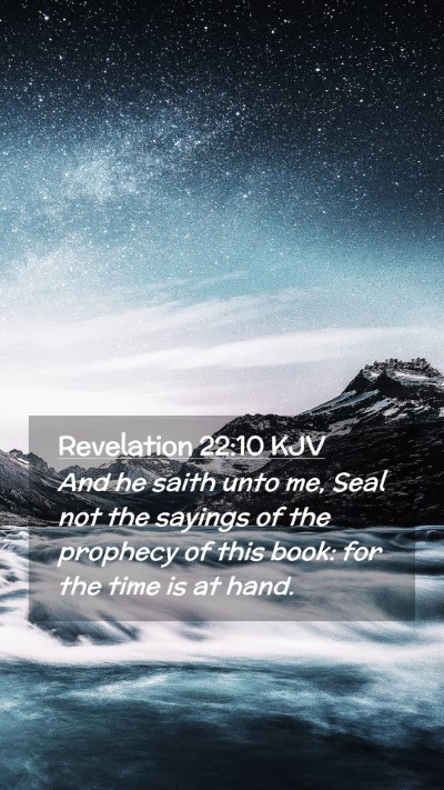 Picture 02 - Revelation 22:10 KJV Mobile Phone Wallpaper - And he saith unto me, Seal not the sayings of the - Mobile Bible Verse Wallpaper