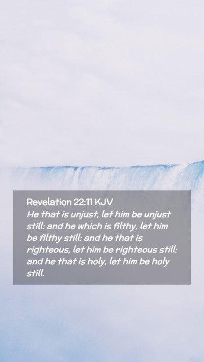 Picture 02 - Revelation 22:11 KJV Mobile Phone Wallpaper - He that is unjust, let him be unjust still: and - Mobile Bible Verse Wallpaper