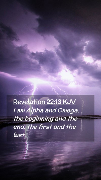 Picture 02 - Revelation 22:13 KJV Mobile Phone Wallpaper - I am Alpha and Omega, the beginning and the end, - Mobile Bible Verse Wallpaper