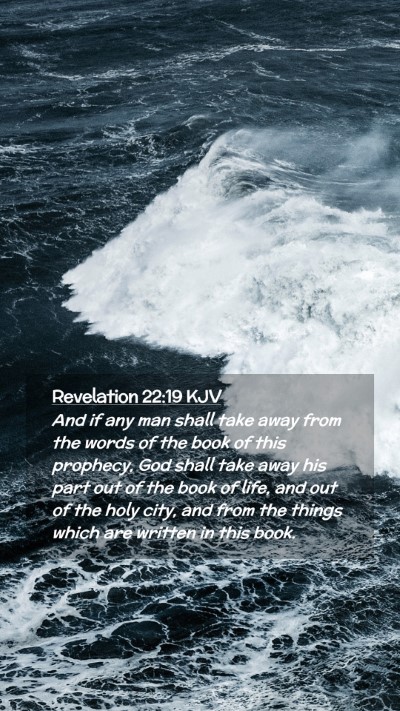 Picture 02 - Revelation 22:19 KJV Mobile Phone Wallpaper - And if any man shall take away from the words of - Mobile Bible Verse Wallpaper