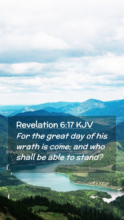 Picture 02 - Revelation 6:17 KJV Mobile Phone Wallpaper - For the great day of his wrath is come; and who - Mobile Bible Verse Wallpaper