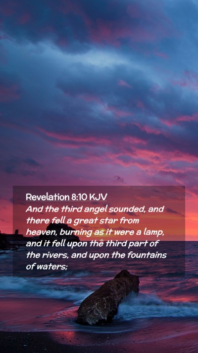 Picture 02 - Revelation 8:10 KJV Mobile Phone Wallpaper - And the third angel sounded, and there fell a - Mobile Bible Verse Wallpaper