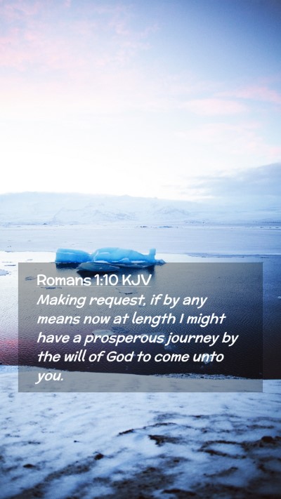 Picture 02 - Romans 1:10 KJV Mobile Phone Wallpaper - Making request, if by any means now at length I - Mobile Bible Verse Wallpaper