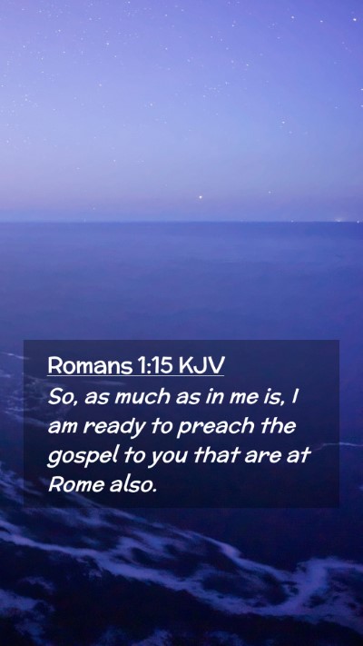 Picture 02 - Romans 1:15 KJV Mobile Phone Wallpaper - So, as much as in me is, I am ready to preach the - Mobile Bible Verse Wallpaper