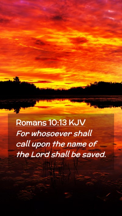Picture 02 - Romans 10:13 KJV Mobile Phone Wallpaper - For whosoever shall call upon the name of the - Mobile Bible Verse Wallpaper