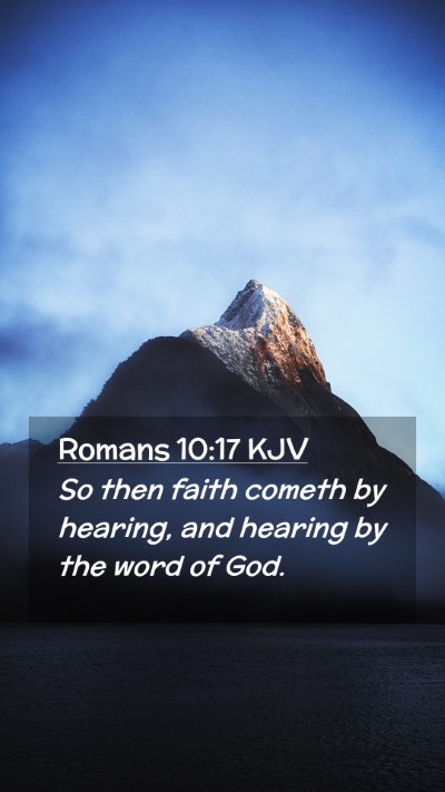 Picture 02 - Romans 10:17 KJV Mobile Phone Wallpaper - So then faith cometh by hearing, and hearing by - Mobile Bible Verse Wallpaper