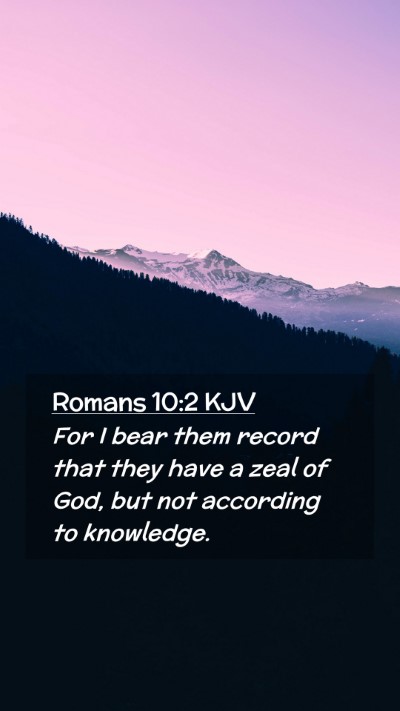 Picture 02 - Romans 10:2 KJV Mobile Phone Wallpaper - For I bear them record that they have a zeal of - Mobile Bible Verse Wallpaper