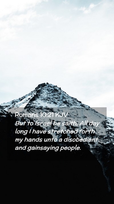 Picture 02 - Romans 10:21 KJV Mobile Phone Wallpaper - But to Israel he saith, All day long I have - Mobile Bible Verse Wallpaper