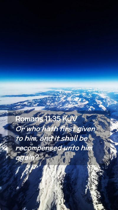 Picture 02 - Romans 11:35 KJV Mobile Phone Wallpaper - Or who hath first given to him, and it shall be - Mobile Bible Verse Wallpaper