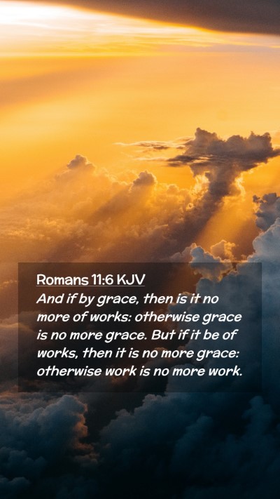 Picture 02 - Romans 11:6 KJV Mobile Phone Wallpaper - And if by grace, then is it no more of works: - Mobile Bible Verse Wallpaper