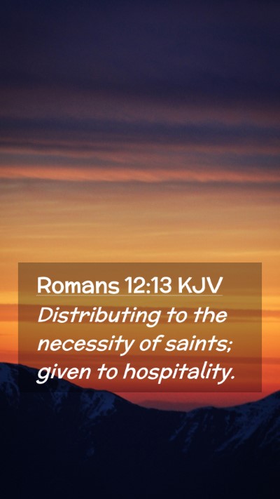 Picture 02 - Romans 12:13 KJV Mobile Phone Wallpaper - Distributing to the necessity of saints; given to - Mobile Bible Verse Wallpaper