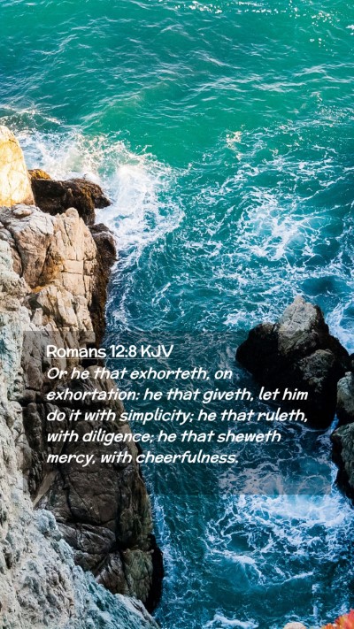 Picture 02 - Romans 12:8 KJV Mobile Phone Wallpaper - Or he that exhorteth, on exhortation: he that - Mobile Bible Verse Wallpaper
