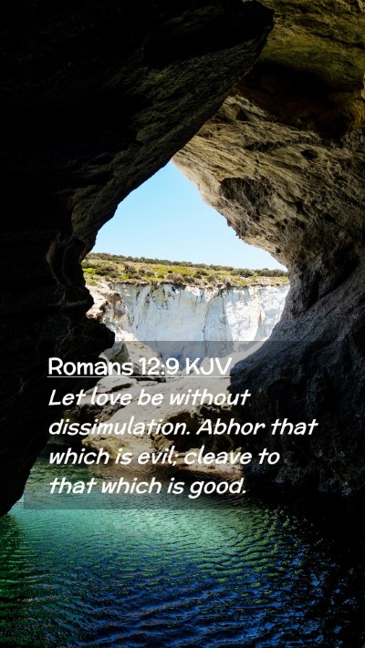 Picture 02 - Romans 12:9 KJV Mobile Phone Wallpaper - Let love be without dissimulation. Abhor that - Mobile Bible Verse Wallpaper