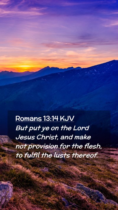 Picture 02 - Romans 13:14 KJV Mobile Phone Wallpaper - But put ye on the Lord Jesus Christ, and make not - Mobile Bible Verse Wallpaper