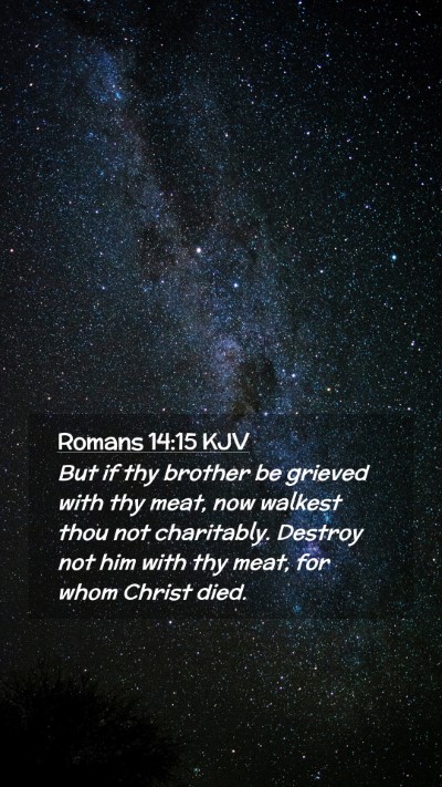 Picture 02 - Romans 14:15 KJV Mobile Phone Wallpaper - But if thy brother be grieved with thy meat, now - Mobile Bible Verse Wallpaper