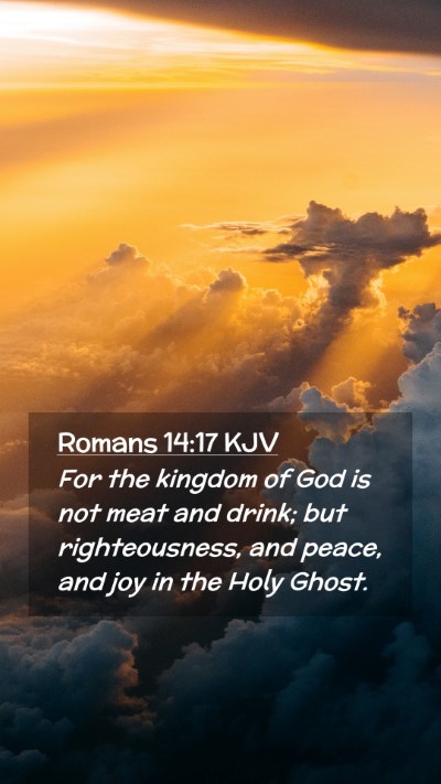 Picture 02 - Romans 14:17 KJV Mobile Phone Wallpaper - For the kingdom of God is not meat and drink; but - Mobile Bible Verse Wallpaper